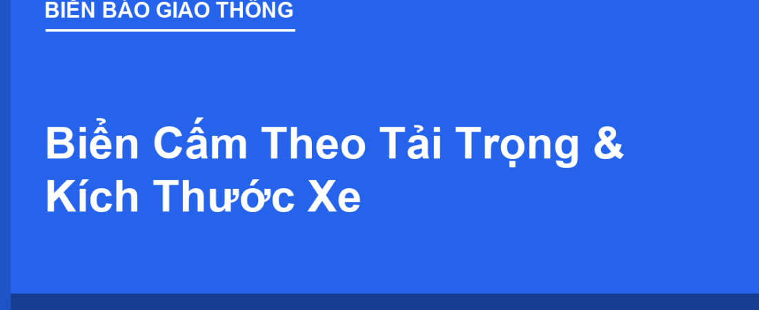 Biển Cấm Theo Tải Trọng & Kích Thước Xe