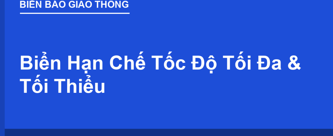 Biển Hạn Chế Tốc Độ Tối Đa & Tối Thiểu: Đọc Đúng, Phạt Đúng