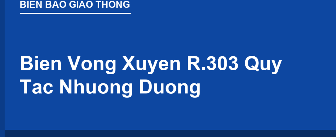 Biển Vòng Xuyến R.303: Quy Tắc Nhường Đường & Mức Phạt 2025