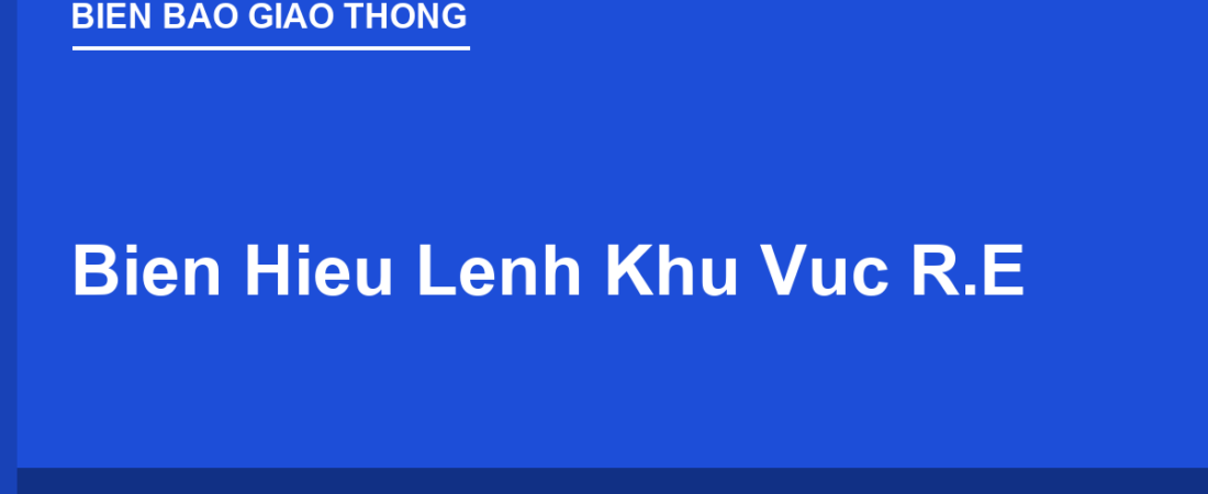 Biển Hiệu Lệnh Khu Vực R.E: Khu Đỗ Xe, Hạn Chế Tốc Độ, Hầm Đường Bộ