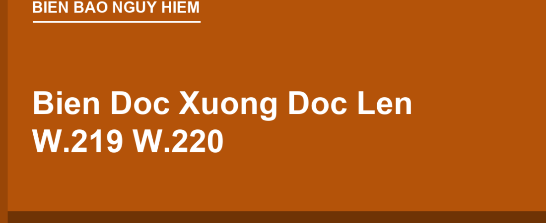 Biển Dốc Xuống & Dốc Lên Nguy Hiểm W.219, W.220: Kỹ Năng Đổ Đèo An Toàn