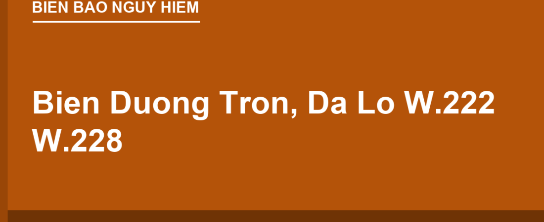 Biển Đường Trơn, Đá Lở, Lồi Lõm W.222, W.228: Cảnh Báo Mặt Đường Xấu