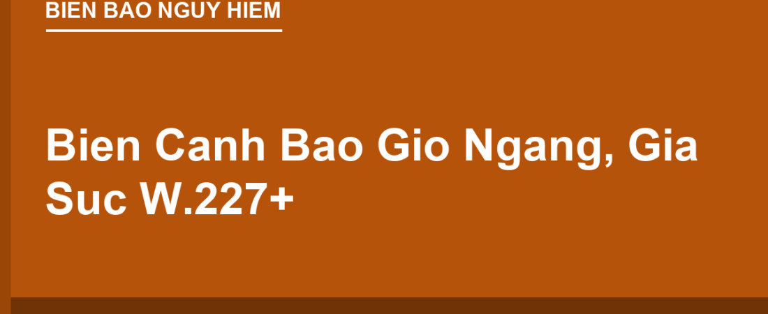 Biển Cảnh Báo Gió Ngang, Gia Súc, Công Trường W.227–W.233: Các Nguy Hiểm Khác