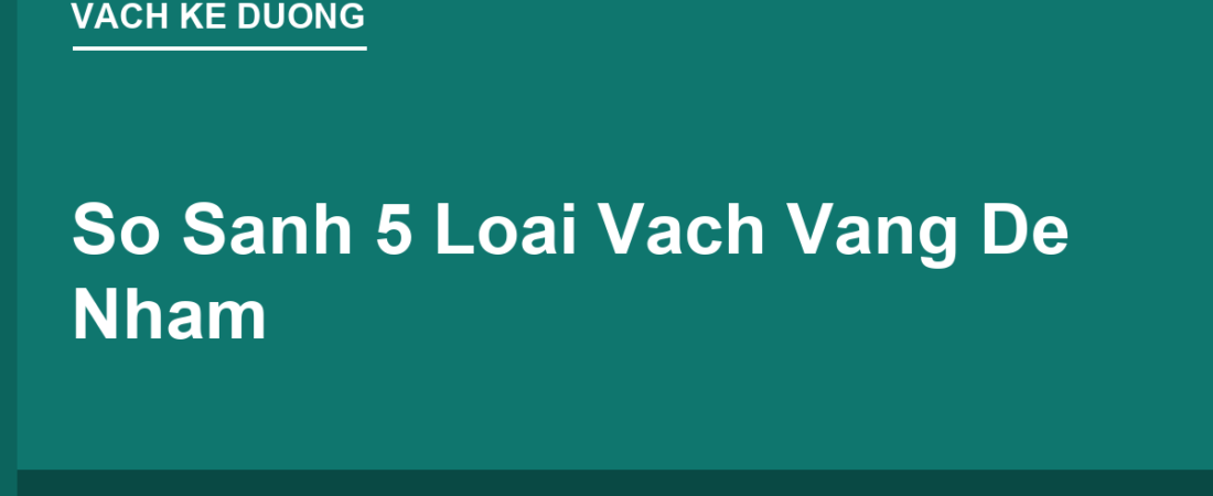 So Sánh Nhanh 5 Loại Vạch Vàng Dễ Nhầm (Bảng Tra Cứu)