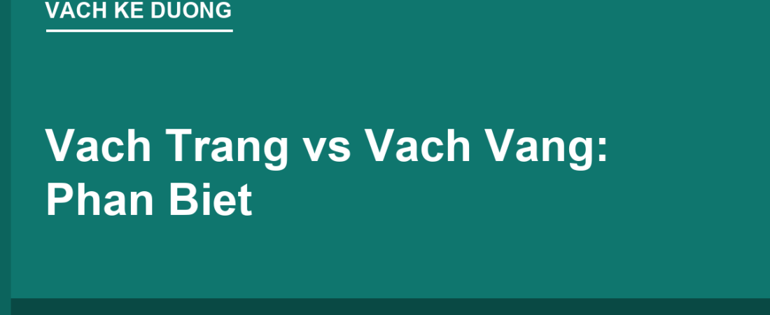 Vạch Trắng vs Vạch Vàng: Bảng Phân Biệt Đầy Đủ Nhất