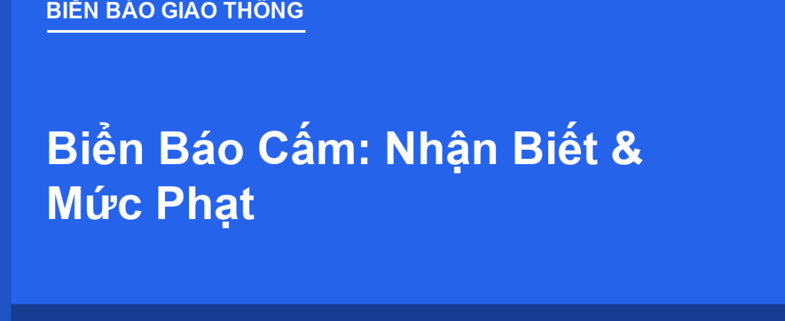 Biển Báo Cấm: Toàn Bộ Cách Nhận Biết & Mức Phạt 2025