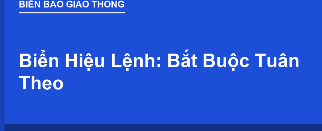 Biển Hiệu Lệnh: Bắt Buộc Tuân Theo, Khác Gì Biển Cấm?