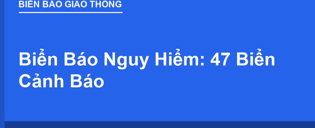 Biển Báo Nguy Hiểm: 47 Biển Cảnh Báo Cần Đọc Trước