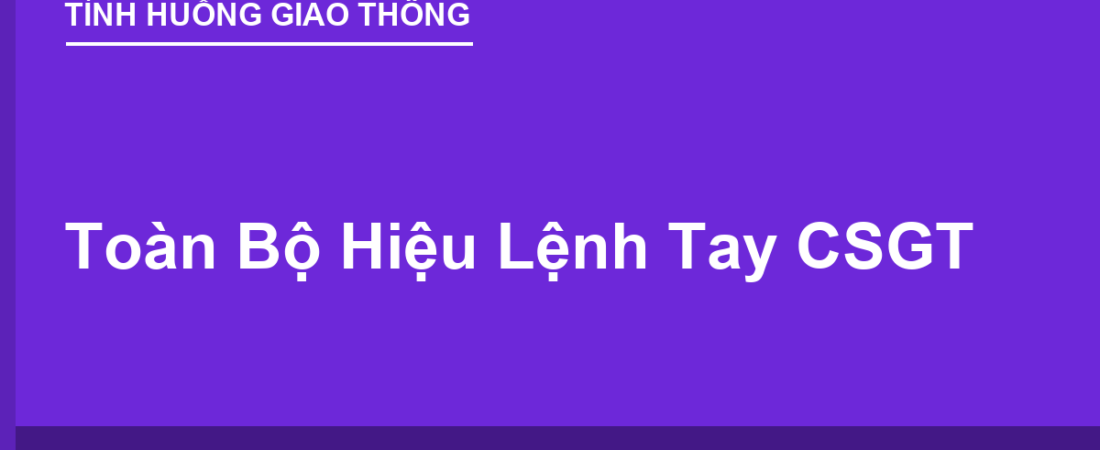 Toàn Bộ Hiệu Lệnh Tay CSGT & Ý Nghĩa (Có Sơ Đồ)