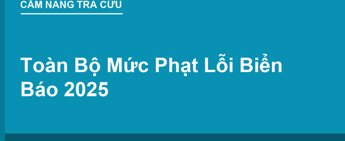 Toàn Bộ Mức Phạt Lỗi Biển Báo 2025 (Tra Cứu Theo Lỗi)