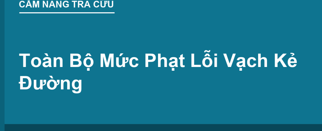 Toàn Bộ Mức Phạt Lỗi Vạch Kẻ Đường 2025