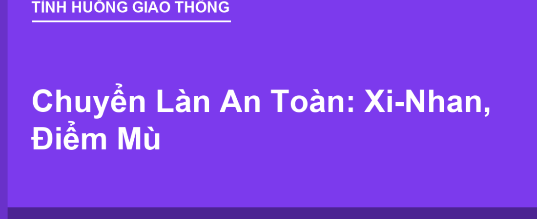 Chuyển Làn An Toàn: Quan Sát, Xi-Nhan, Điểm Mù Đúng Cách