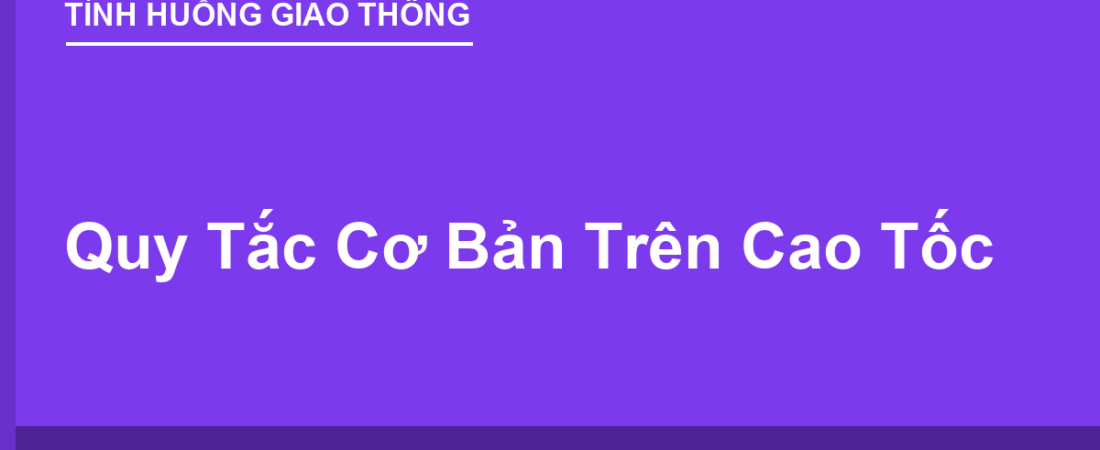 Quy Tắc Cơ Bản Trên Cao Tốc: Tốc Độ & Khoảng Cách