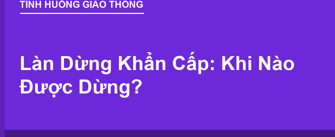 Làn Dừng Khẩn Cấp: Khi Nào Được Dừng?