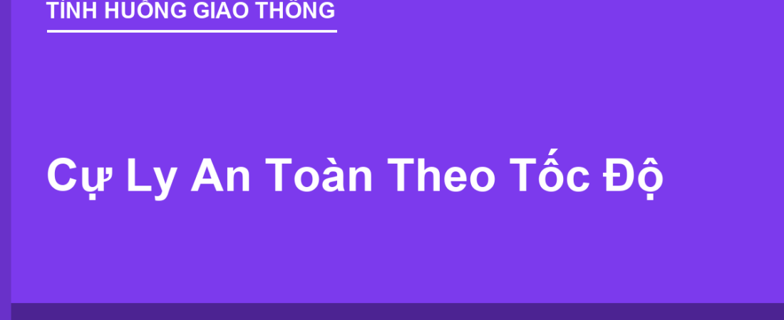 Cự Ly An Toàn Theo Tốc Độ: Bảng Chi Tiết 2025