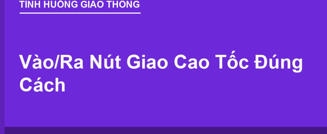 Vào/Ra Nút Giao Cao Tốc Đúng Cách