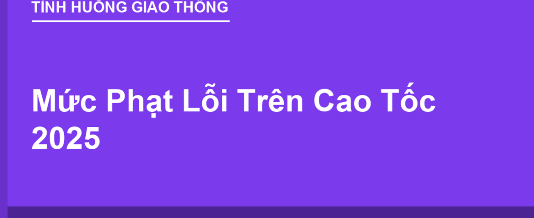 Mức Phạt Lỗi Trên Cao Tốc 2025