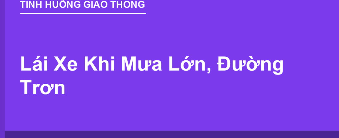 Lái Xe Khi Mưa Lớn, Đường Trơn: Kỹ Thuật An Toàn
