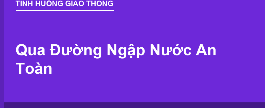 Qua Đường Ngập Nước An Toàn: Kỹ Thuật Đúng