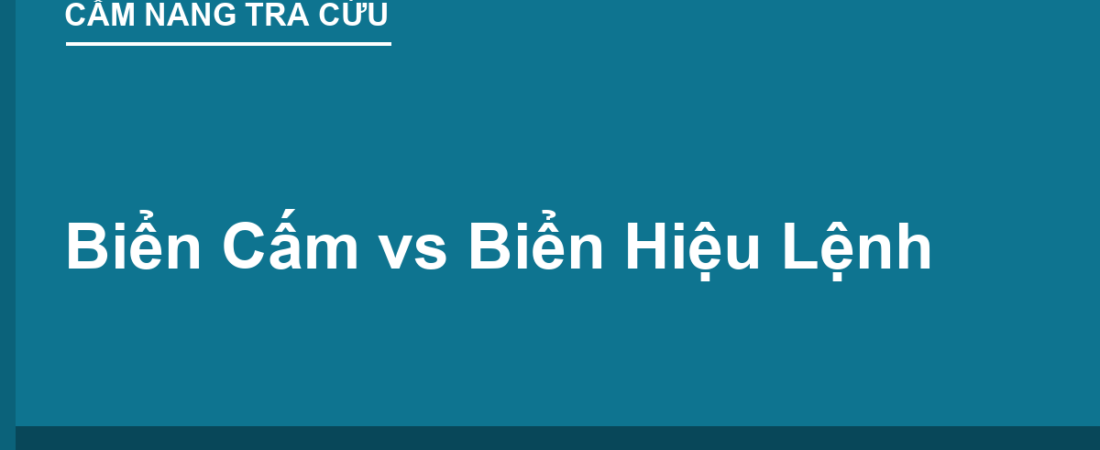 Biển Cấm vs Biển Hiệu Lệnh: Tròn Đỏ vs Tròn Xanh Khác Gì?