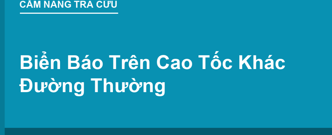Biển Báo Trên Đường Cao Tốc Khác Đường Thường Thế Nào?