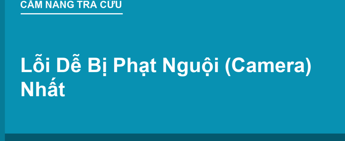 Những Lỗi Biển Báo & Vạch Dễ Bị Phạt Nguội (Camera) Nhất