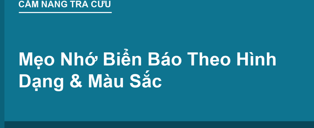Mẹo Nhớ Biển Báo Theo Hình Dạng & Màu Sắc