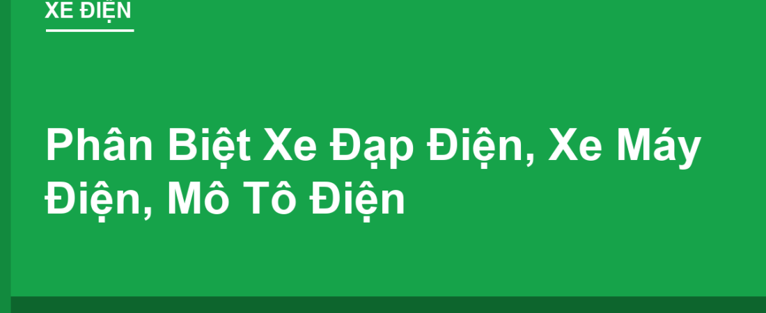 Phân Biệt Xe Đạp Điện, Xe Máy Điện, Mô Tô Điện: Đừng Nhầm Kẻo Bị Phạt Sai