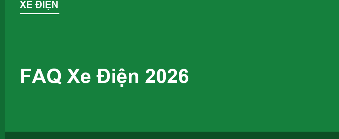 Câu Hỏi Thường Gặp Về Xe Điện 2026 (FAQ Tổng Hợp)