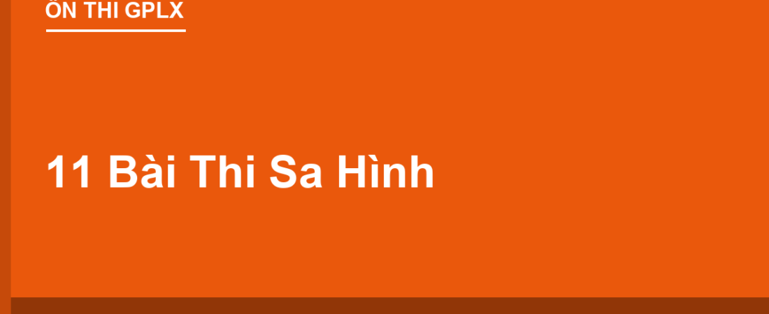 11 Bài Thi Sa Hình: Yêu Cầu Từng Bài, Lỗi Trừ Điểm, Lỗi Bị Loại