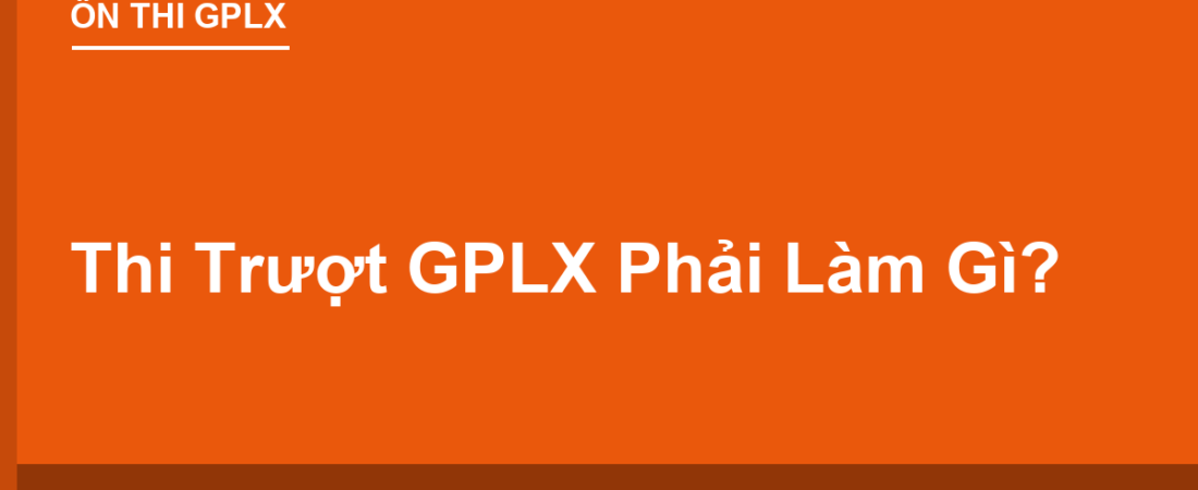 Thi Trượt Lý Thuyết/Sa Hình Phải Làm Gì? Thi Lại Mất Bao Lâu, Phí Bao Nhiêu?