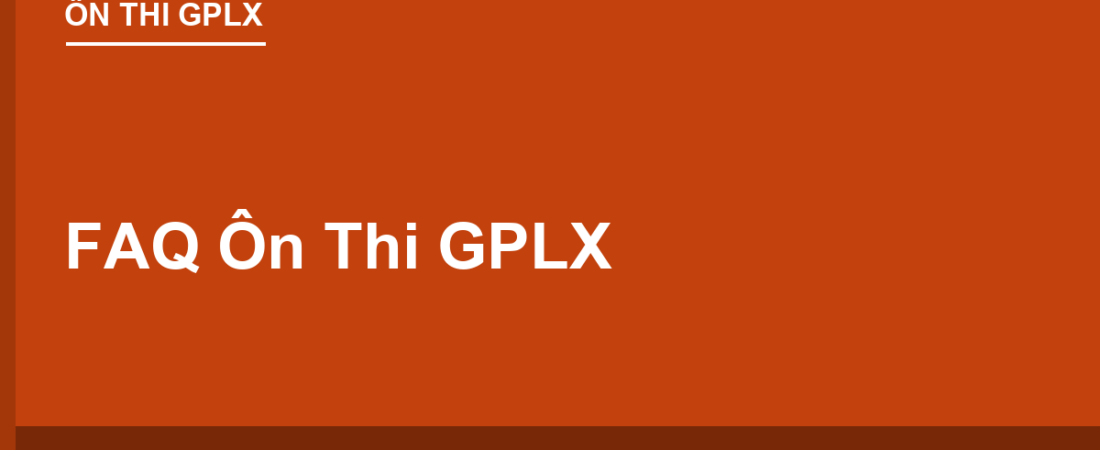 Câu Hỏi Thường Gặp Khi Ôn Thi GPLX (FAQ Tổng Hợp)