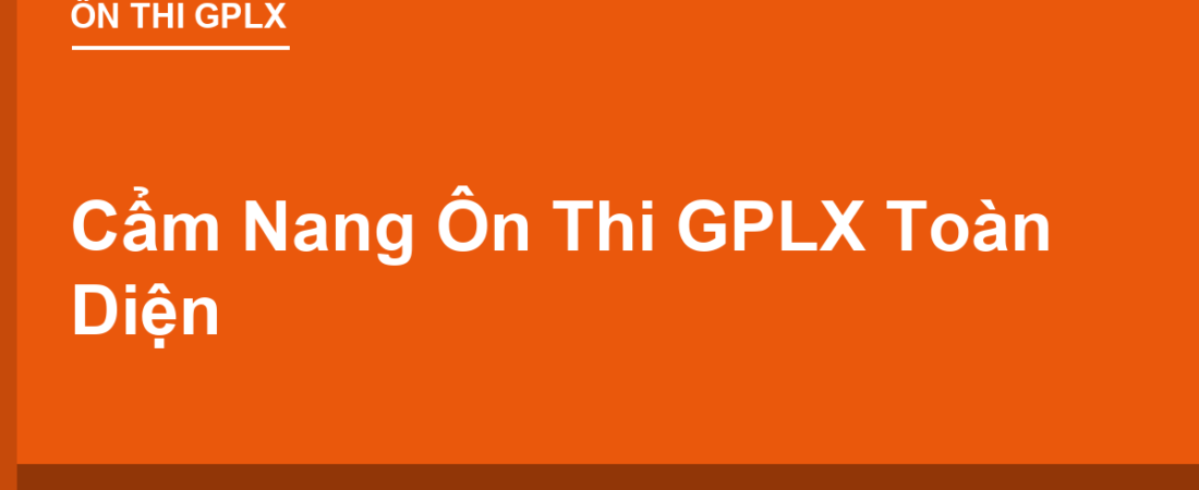 Cẩm Nang Ôn Thi GPLX Toàn Diện: Lý Thuyết, Sa Hình, Mẹo Làm Bài