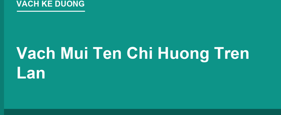 Vạch Mũi Tên Chỉ Hướng Trên Làn (Vạch 9.3): Đi Sai Mũi Tên Phạt Bao Nhiêu?