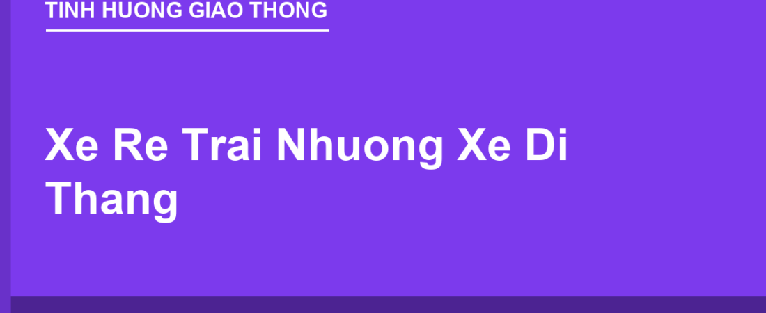 Xe Rẽ Trái Phải Nhường Xe Đi Thẳng Và Xe Ngược Chiều