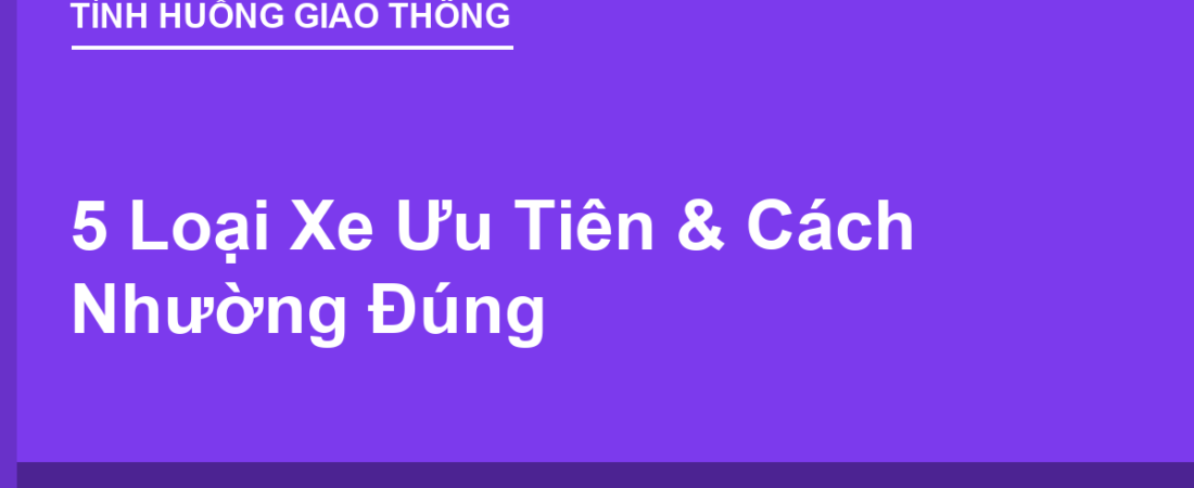 5 Loại Xe Ưu Tiên & Cách Nhường Đường Đúng Luật