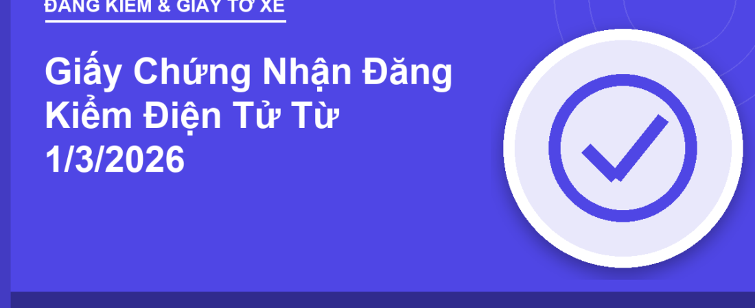 Giấy Chứng Nhận Đăng Kiểm Điện Tử Từ 1/3/2026