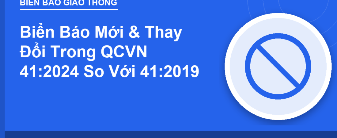 Biển Báo Mới & Thay Đổi Trong QCVN 41:2024 So Với 41:2019