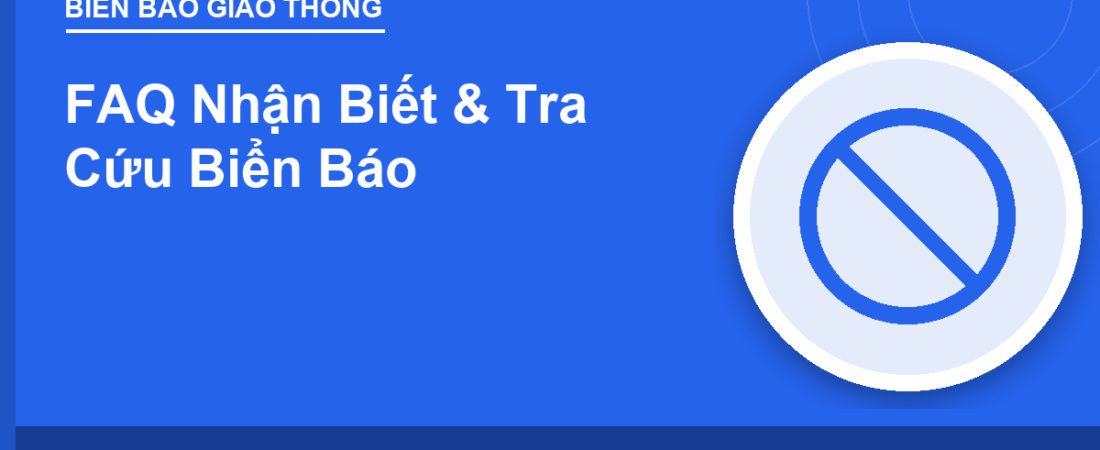 FAQ Nhận Biết & Tra Cứu Biển Báo