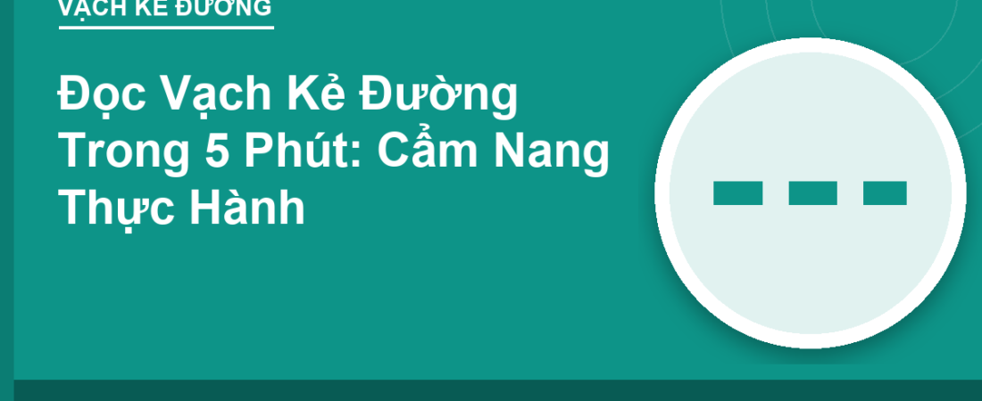 Đọc Vạch Kẻ Đường Trong 5 Phút: Cẩm Nang Thực Hành