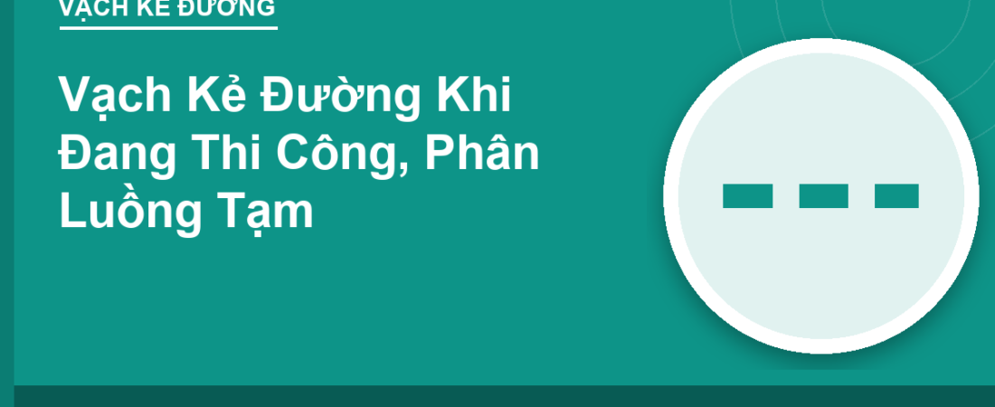 Vạch Kẻ Đường Khi Đang Thi Công, Phân Luồng Tạm