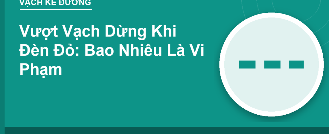 Vượt Vạch Dừng Khi Đèn Đỏ: Bao Nhiêu Là Vi Phạm