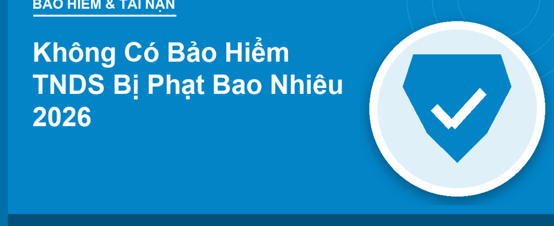 Không Có Bảo Hiểm TNDS Bị Phạt Bao Nhiêu 2026