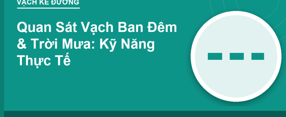 Quan Sát Vạch Ban Đêm & Trời Mưa: Kỹ Năng Thực Tế