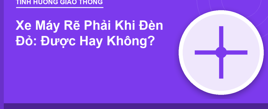 Xe Máy Rẽ Phải Khi Đèn Đỏ: Được Hay Không?