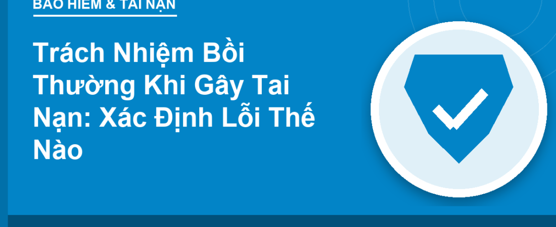 Trách Nhiệm Bồi Thường Khi Gây Tai Nạn: Xác Định Lỗi Thế Nào
