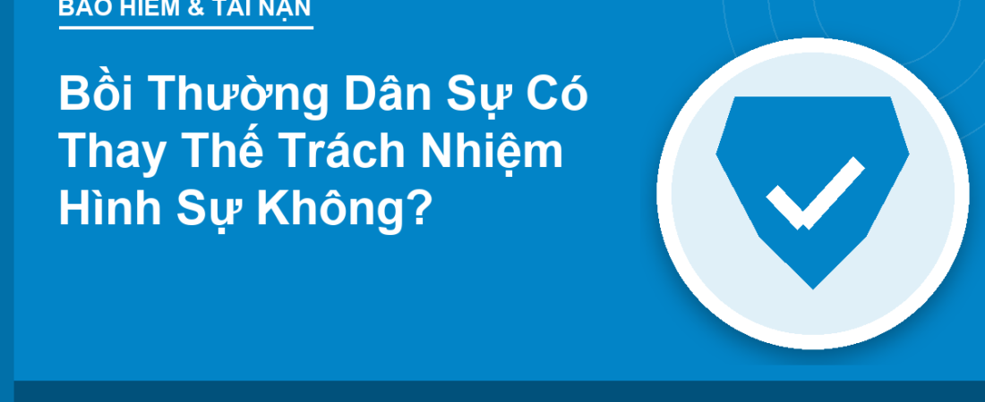 Bồi Thường Dân Sự Có Thay Thế Trách Nhiệm Hình Sự Không?