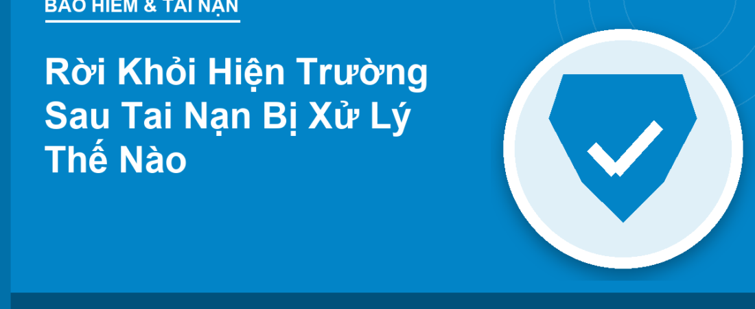 Rời Khỏi Hiện Trường Sau Tai Nạn Bị Xử Lý Thế Nào