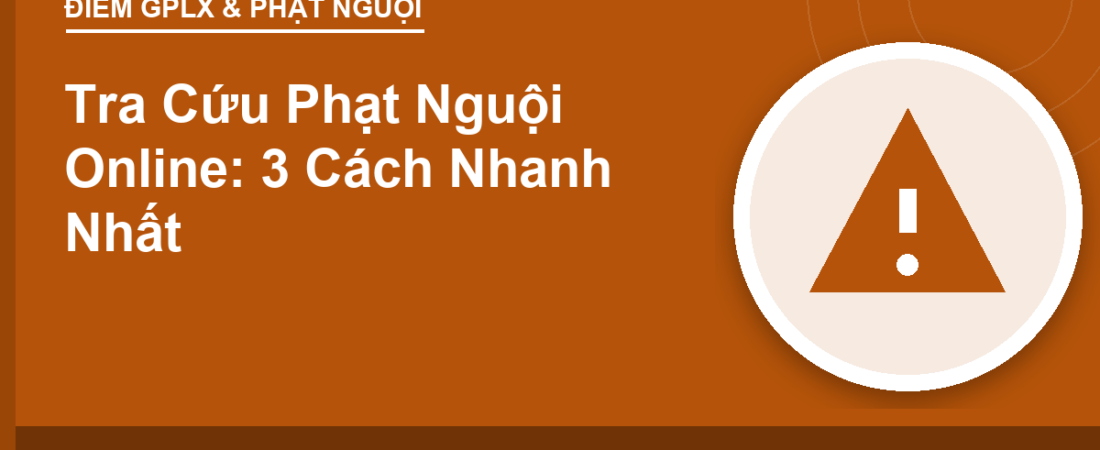 Tra Cứu Phạt Nguội Online: 3 Cách Nhanh Nhất