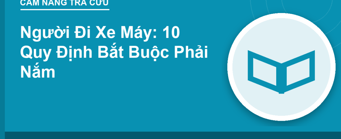 Người Đi Xe Máy: 10 Quy Định Bắt Buộc Phải Nắm